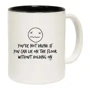 Youre Not Drunk If You Can Lie On The Floor Mug Cup