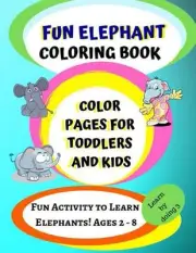 Elephant Coloring Book: Color Pages for Toddlers and Kids: Fun Activity to Learn