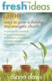 BRAND NEW * Fresh Ideas : 1,000 Ways to Grow a Thriving and Energetic Church