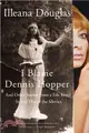 I Blame Dennis Hopper ─ And Other Stories from a Life Lived in and Out of the Movies