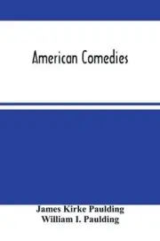 American Comedies by James Kirke Paulding (English) Paperback Book