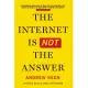 The Internet Is Not the Answer