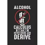 ALCOHOL AND CALCULUS DON’’T MIX NEVER DRINK AND DERIVE: ALCOHOL DERIVE MATH TEACHER JOKE MATHEMATICIAN NOTEBOOK 6X9 INCHES 120 DOTTED PAGES FOR NOTES,