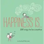 HAPPINESS IS…: 200 WAYS TO BE CREATIVE
