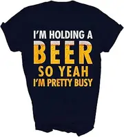 [Above Good Tee] I'm Holding A Beer So Yeah I'm Pretty Busy Funny Drinking Drink Unisex Shirt Gift Women Men T-Shirt (Navy;L)
