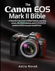 The Canon EOS R5 Mark II Bible: A Deep Dive into Canon’s Hidden Features, Upscaling Secrets, 8K Video Mastery, and AI-Powered Autofocus Tricks Every Pro Should Know