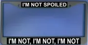 I'm Not Spoiled Photo License Plate Frame Free Screw Caps with this Frame