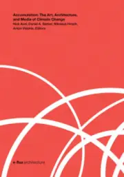Accumulation: The Art, Architecture, and Media of Climate Change (e-flux