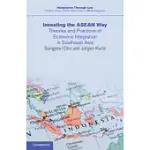 INVESTING THE ASEAN WAY: THEORIES AND PRACTICES OF ECONOMIC INTEGRATION IN SOUTHEAST ASIA