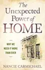 The Unexpected Power of Home: Why We Nee- 1632694956, paperback, Carmichael, new