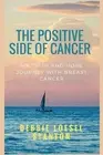 The Positive Side of Cancer: My faith and hope journey with breast cancer by Jul