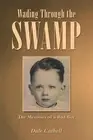 Wading Through the Swamp: The Memoirs of a Bad Boy by Dale Cathell (English) Pap
