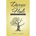 DIVORCE HURTS, GOD HEALS: A SIMPLE BOOK FOR A SERIOUS PROBLEM