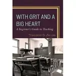 WITH GRIT AND A BIG HEART: A BEGINNERS GUIDE TO TEACHING