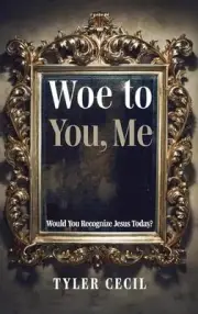 Woe to You, Me: Would You Recognize Jesus Today? by Tyler Cecil (English) Hardco
