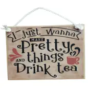 Country Printed Quality Wooden Sign Make Pretty Things Drink Tea Plaque