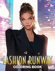 Fashion Runway Coloring Book: Embrace Haute Couture Coloring Pages with Trendy Outfits and Stunning Airstrip Designs for Adults to Unwind