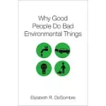 WHY GOOD PEOPLE DO BAD ENVIRONMENTAL THINGS