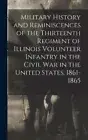 Military History and Reminiscences of the Thirteenth Regiment of Illinois