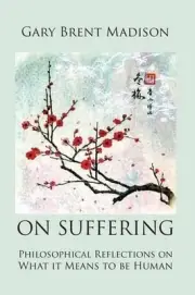 On Suffering: Philosophical Reflections on What It Means to be Human by Gary Bre