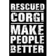 Rescued Corgi Make People Better: Blank Lined Journal for Dog Lovers, Dog Mom, Dog Dad and Pet Owners