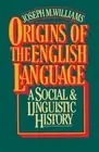 Origins of the English Language: A Social and Linguistic History by Joseph M. Wi