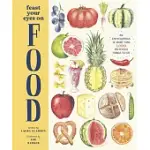 FEAST YOUR EYES ON FOOD: AN ENCYCLOPEDIA OF MORE THAN 1,000 DELICIOUS THINGS TO EAT