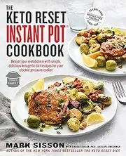 The Keto Reset Instant Pot Cookbook: Reboot Your Metabolism with Simple, Delicious Ketogenic Diet Recipes for Your Electric Pressure Cooker