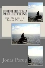 Uninhibited Reflections: The Memoirs of Jonas Porup by Jonas Porup (English) Pap