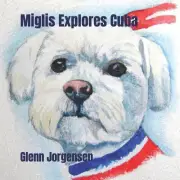 Miglis Explores Cuba by Glenn Jorgensen Paperback Book