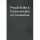 Proud To Be A Communications Consultant: Lined Notebook For Men, Women And Co Workers