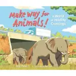 MAKE WAY FOR ANIMALS!: A WORLD OF WILDLIFE CROSSINGS