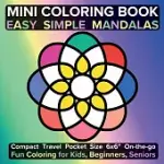 MINI COLORING BOOK EASY SIMPLE MANDALAS: COMPACT TRAVEL POCKET SIZE 6X6″ ON-THE-GO FUN COLORING FOR KIDS, BEGINNERS, SENIORS