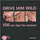 Drive Him Wild ─ 100 Sex Tips for Women