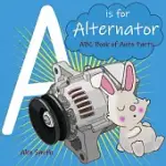 A IS FOR ALTERNATOR: ABC BOOK OF AUTO PARTS
