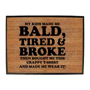 My Kids Made Me Bald Tired Broke - Funny Novelty Doormat Man Cave Floor mat