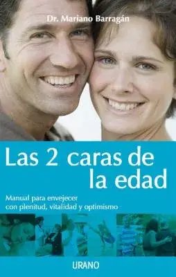 Las 2 caras de la edad / The Two Faces of Age: Manual Para Envejecer Con Plenitud, Vitalidad Y Optimismo