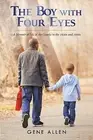 The Boy with Four Eyes: A Memoir of Life in the Ozarks in the 193 by Allen, Gene