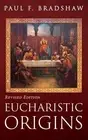 Eucharistic Origins, Revised Edition by Paul F. Bradshaw Hardcover Book
