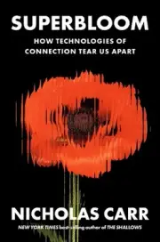 Superbloom: How Technologies of Connection Tear Us Apart by Nicholas Carr (Engli