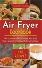 Air Fryer Cookbook: Tasty and affordable recipes that anyone can cook at home. (