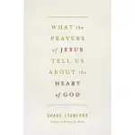 WHAT THE PRAYERS OF JESUS TELL US ABOUT THE HEART OF GOD