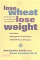 Lose Wheat, Lose Weight ─ The Healthy Way to Feel Well and Look Fantastic!