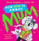 How (Not) to Annoy Mum by Dave Hughes (English) Hardcover Book