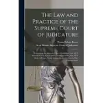 THE LAW AND PRACTICE OF THE SUPREME COURT OF JUDICATURE: COMPRISING THE SUPREME COURT OF JUDICATURE ACT, 1873, SUPREME COURT OF JUDICATURE (COMMENCEME