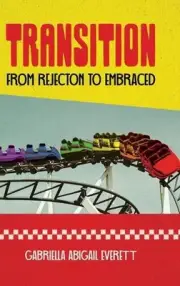 Transition from Rejection to Embraced by Gabriella Everett Hardcover Book