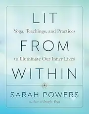 Lit from Within: Yoga, Teachings, and Practices to Illuminate Our Inner Lives