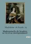 Mademoiselle de Scudry, sa vie et sa correspondance by Madeleine de Scudér