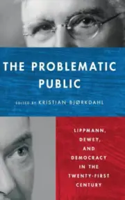 The Problematic Public: Lippmann, Dewey, and Democracy in the Twenty-First