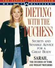 DIETING WITH THE DUCHESS: SECRETS AND SENSIBLE ADVICE FOR By Sarah The Duchess